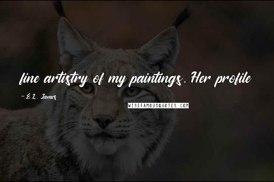 E.L. James Quotes: fine artistry of my paintings. Her profile