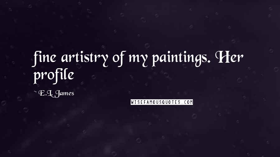 E.L. James Quotes: fine artistry of my paintings. Her profile