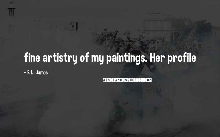 E.L. James Quotes: fine artistry of my paintings. Her profile