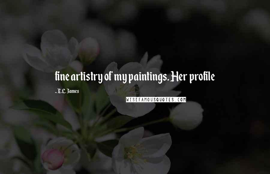 E.L. James Quotes: fine artistry of my paintings. Her profile