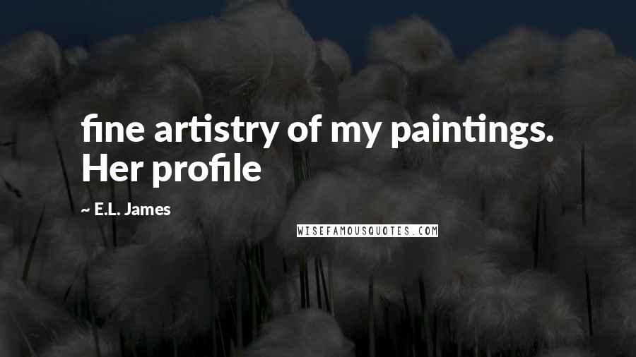 E.L. James Quotes: fine artistry of my paintings. Her profile