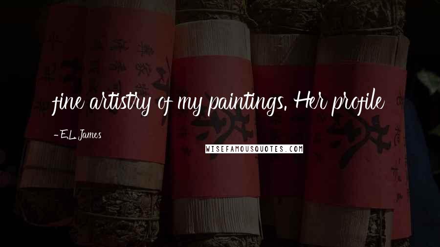 E.L. James Quotes: fine artistry of my paintings. Her profile