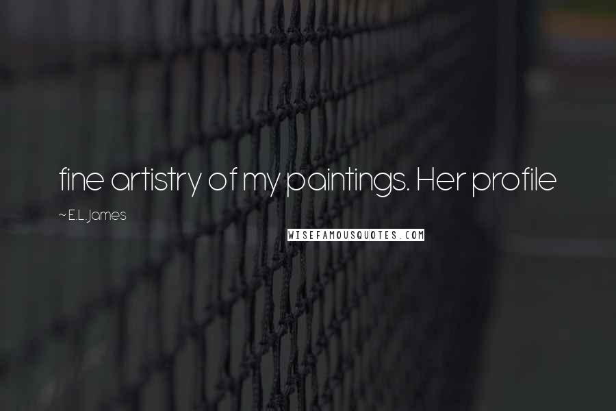 E.L. James Quotes: fine artistry of my paintings. Her profile