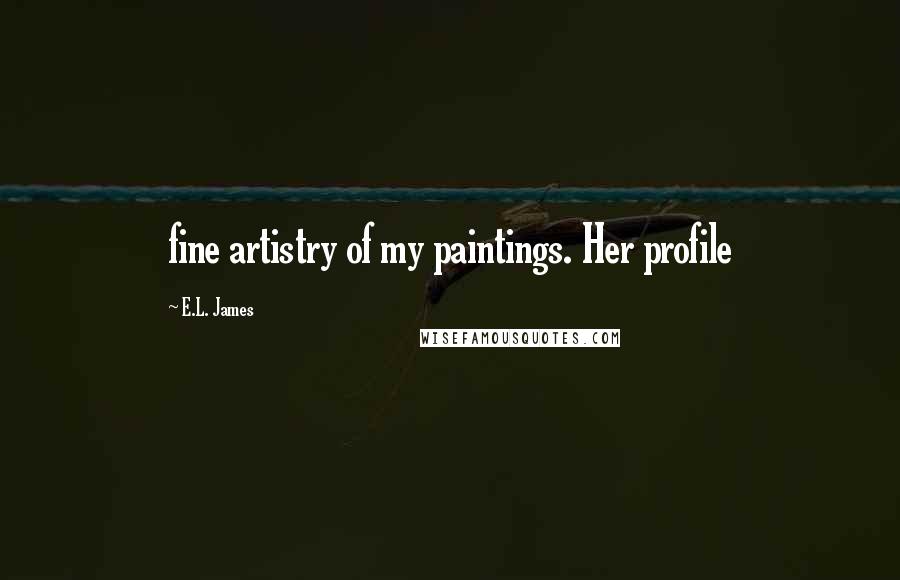 E.L. James Quotes: fine artistry of my paintings. Her profile