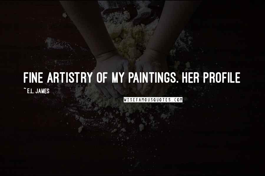 E.L. James Quotes: fine artistry of my paintings. Her profile