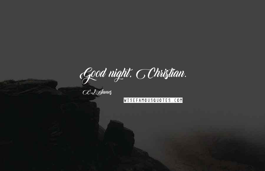 E.L. James Quotes: Good night, Christian.