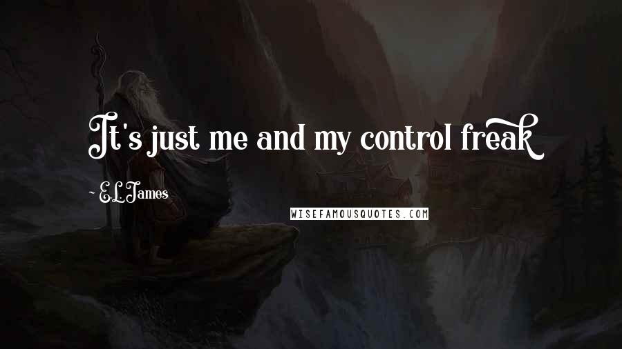 E.L. James Quotes: It's just me and my control freak
