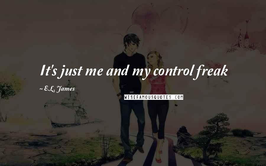 E.L. James Quotes: It's just me and my control freak