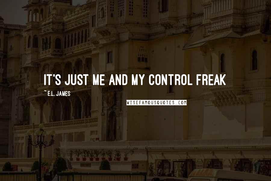 E.L. James Quotes: It's just me and my control freak