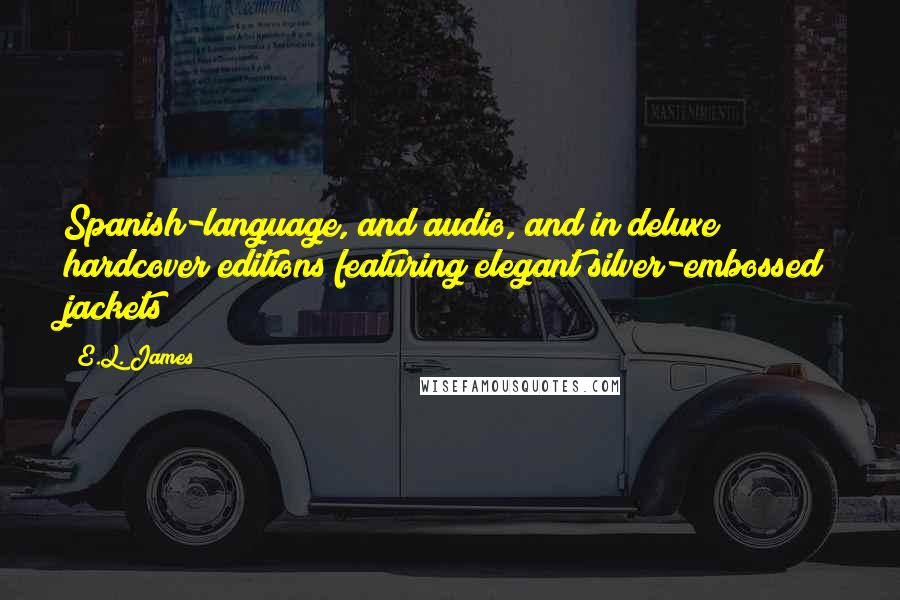 E.L. James Quotes: Spanish-language, and audio, and in deluxe hardcover editions featuring elegant silver-embossed jackets