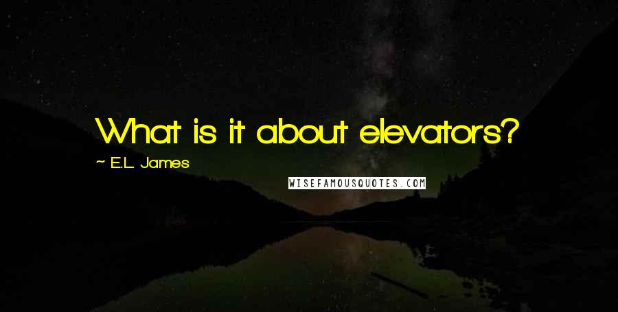 E.L. James Quotes: What is it about elevators?