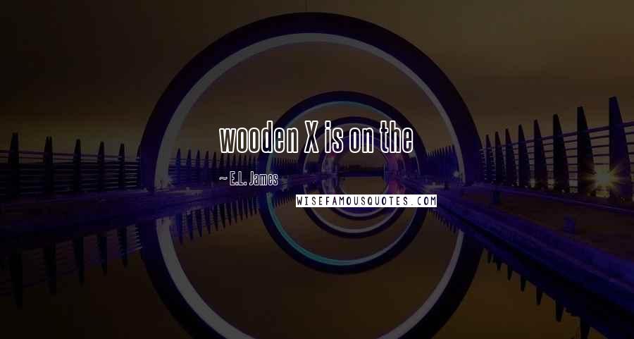 E.L. James Quotes: wooden X is on the