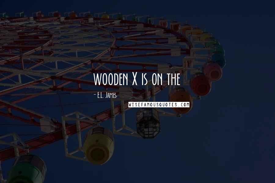 E.L. James Quotes: wooden X is on the