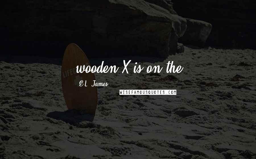E.L. James Quotes: wooden X is on the