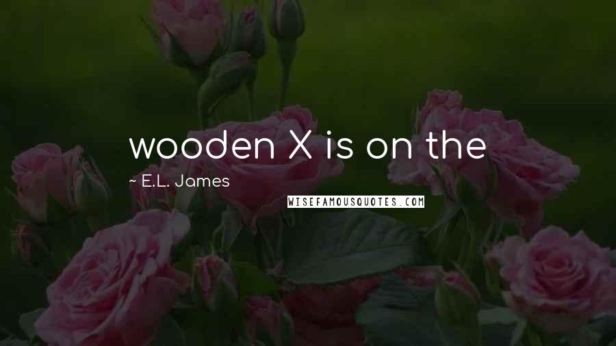 E.L. James Quotes: wooden X is on the