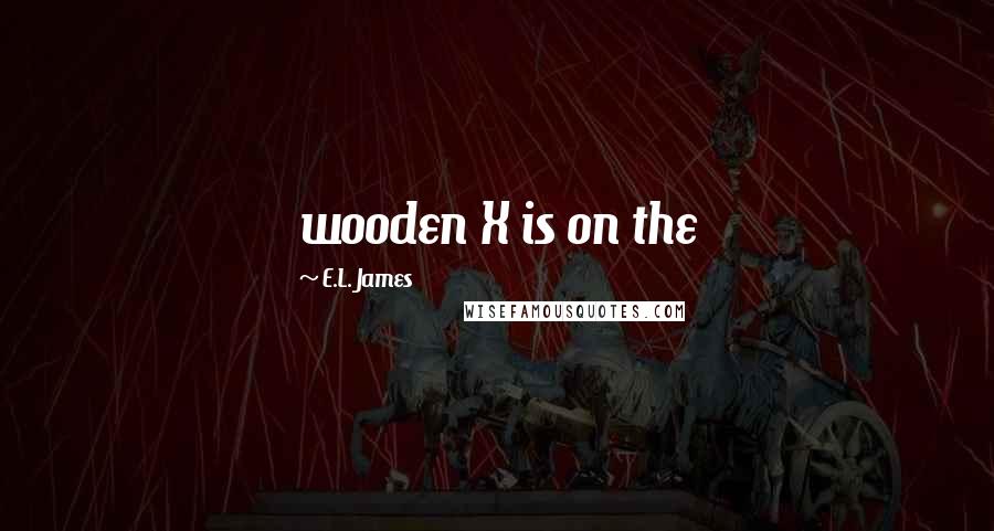 E.L. James Quotes: wooden X is on the