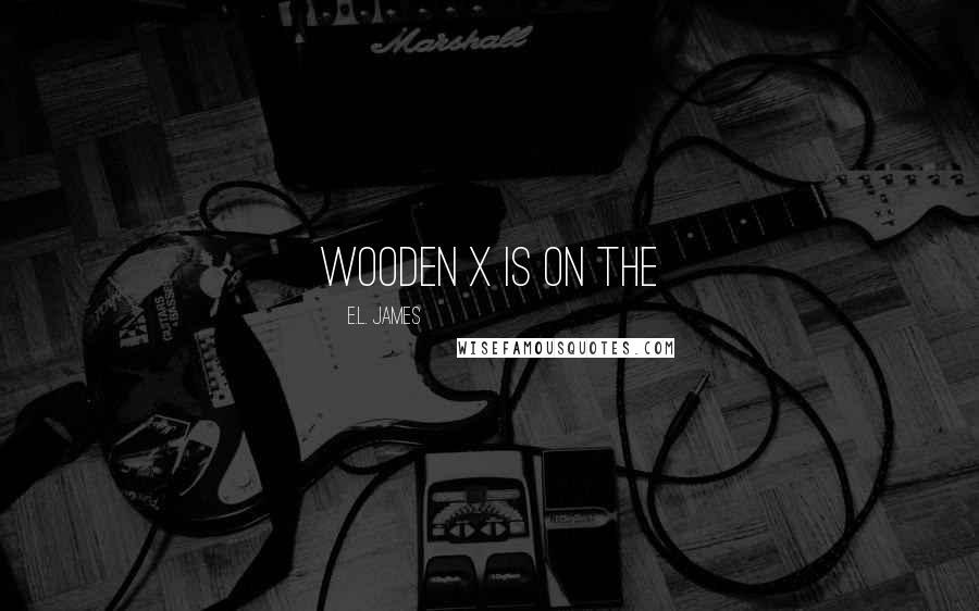 E.L. James Quotes: wooden X is on the