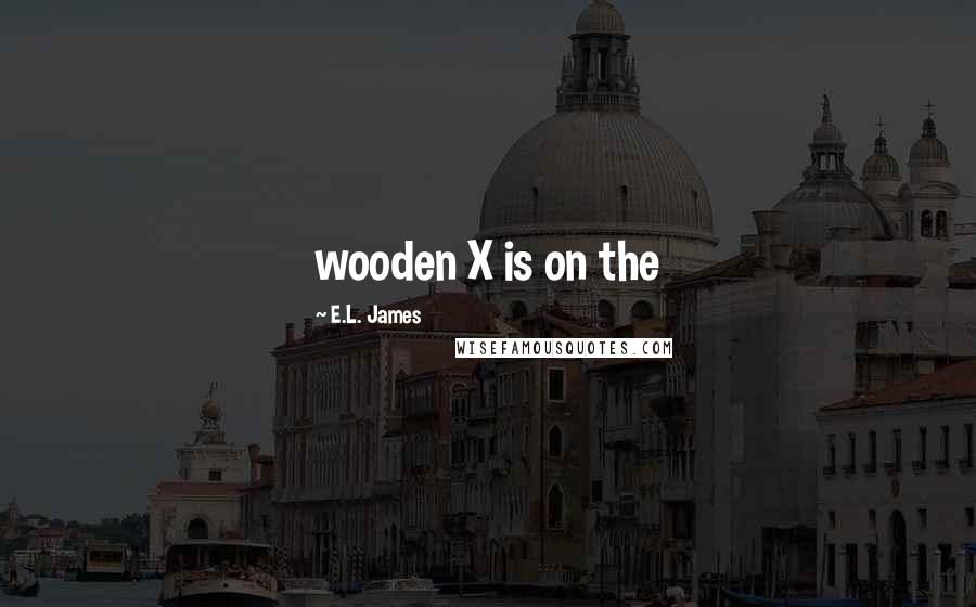 E.L. James Quotes: wooden X is on the