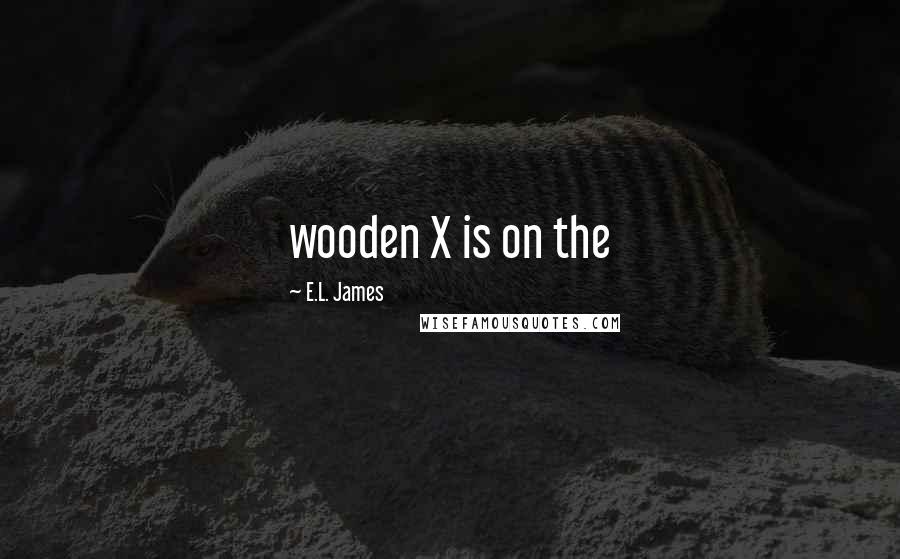 E.L. James Quotes: wooden X is on the