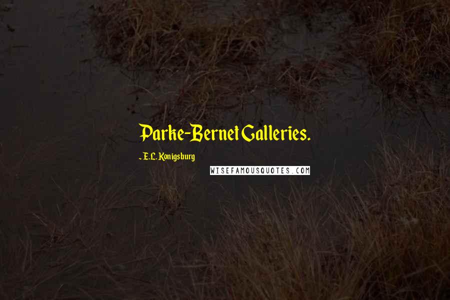 E.L. Konigsburg Quotes: Parke-Bernet Galleries.