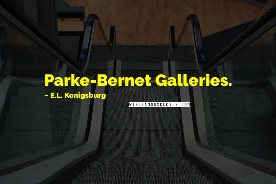 E.L. Konigsburg Quotes: Parke-Bernet Galleries.