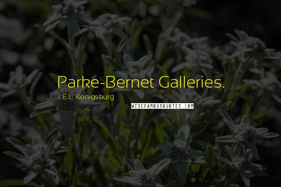 E.L. Konigsburg Quotes: Parke-Bernet Galleries.