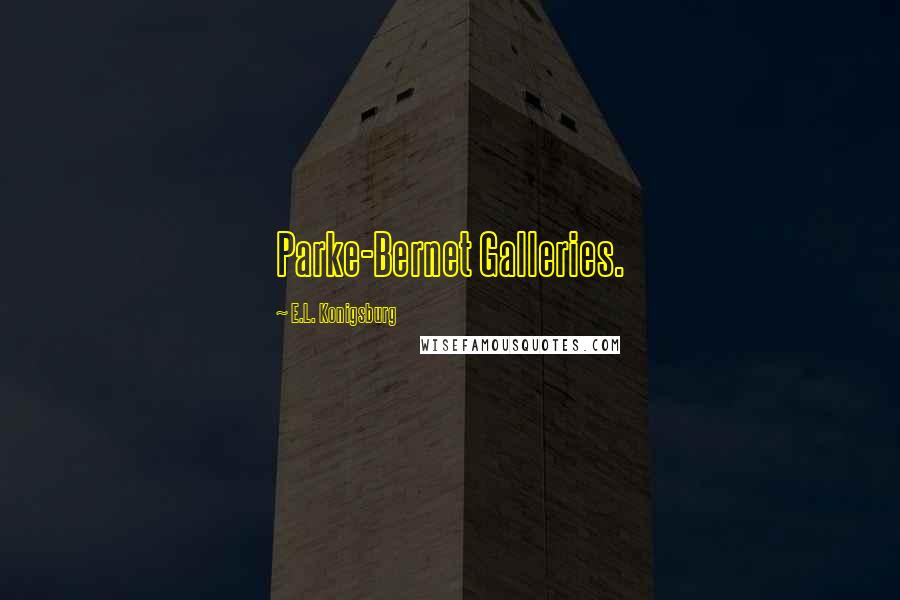 E.L. Konigsburg Quotes: Parke-Bernet Galleries.