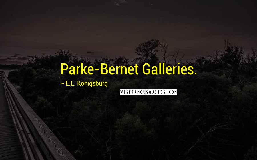 E.L. Konigsburg Quotes: Parke-Bernet Galleries.