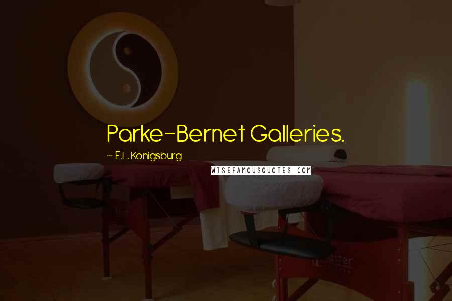 E.L. Konigsburg Quotes: Parke-Bernet Galleries.
