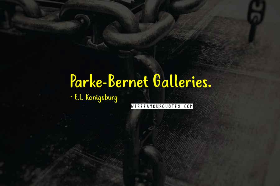 E.L. Konigsburg Quotes: Parke-Bernet Galleries.