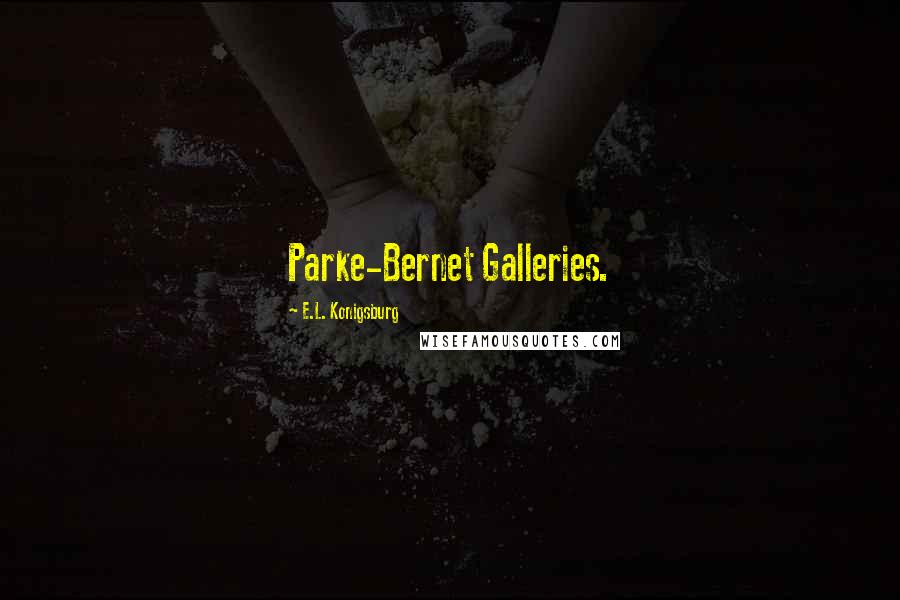 E.L. Konigsburg Quotes: Parke-Bernet Galleries.