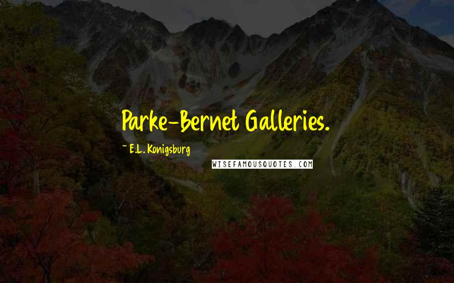 E.L. Konigsburg Quotes: Parke-Bernet Galleries.