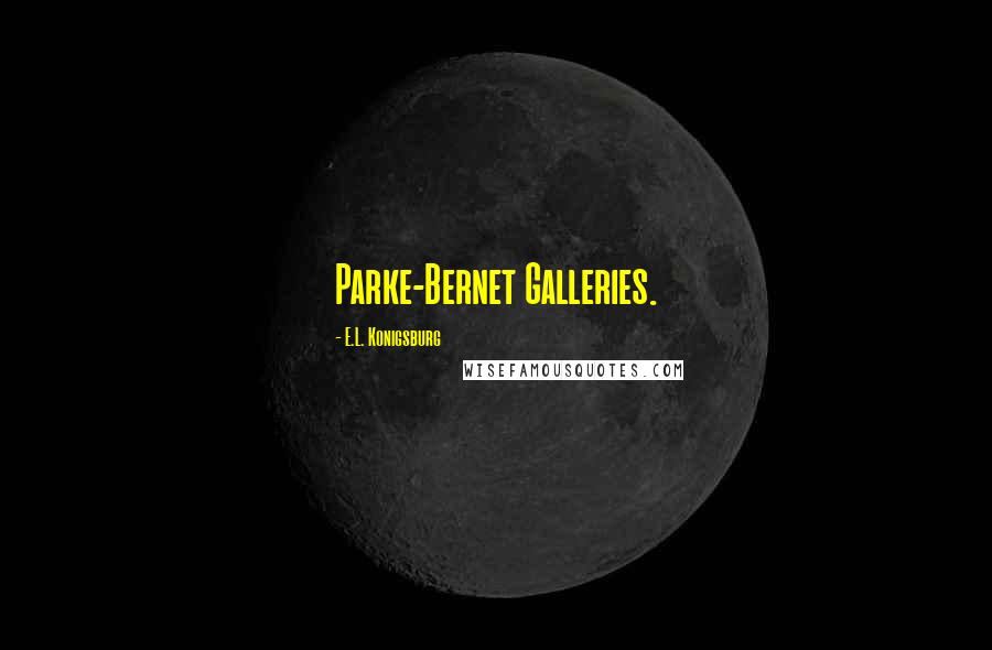 E.L. Konigsburg Quotes: Parke-Bernet Galleries.