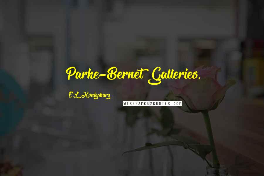E.L. Konigsburg Quotes: Parke-Bernet Galleries.