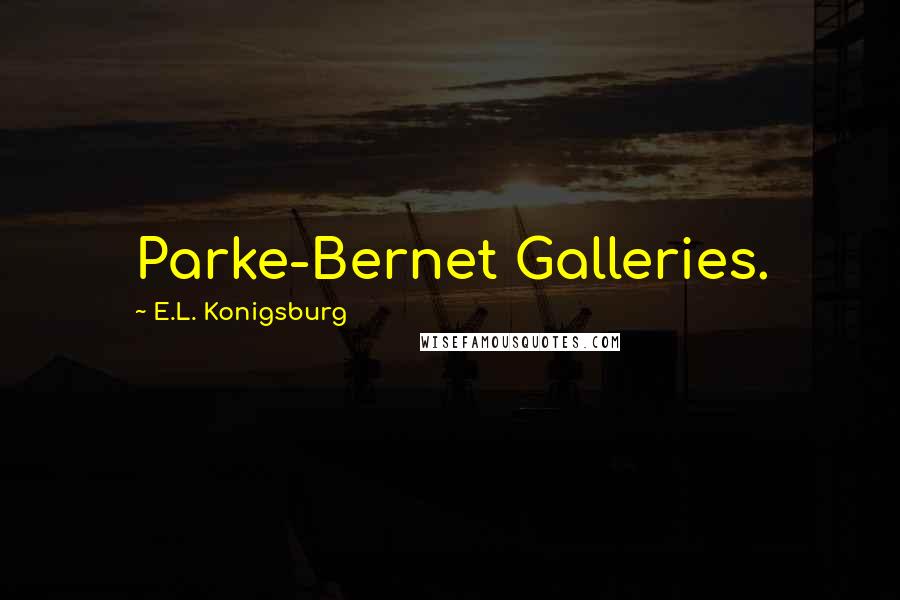 E.L. Konigsburg Quotes: Parke-Bernet Galleries.