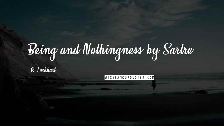 E. Lockhart Quotes: Being and Nothingness by Sartre.