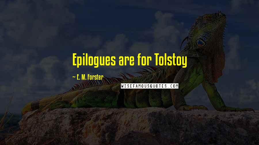 E. M. Forster Quotes: Epilogues are for Tolstoy
