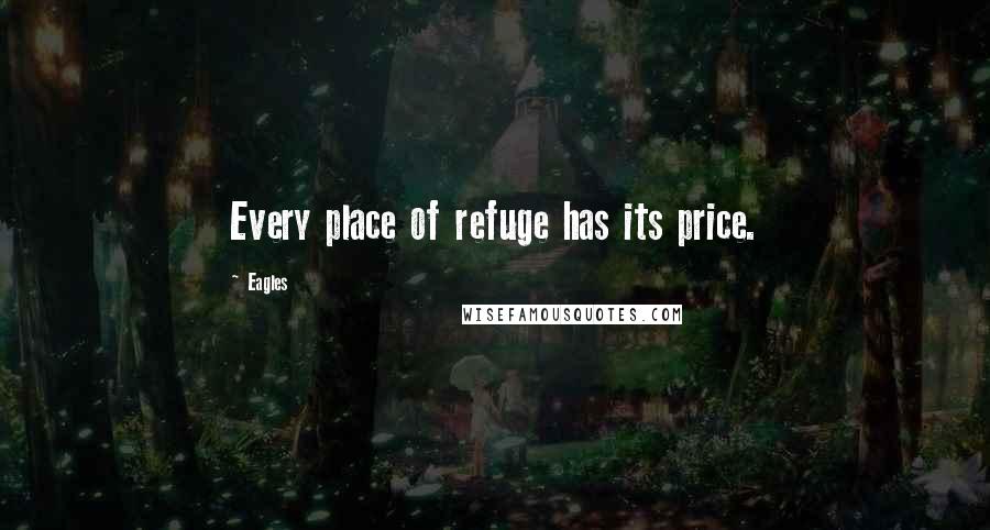 Eagles Quotes: Every place of refuge has its price.