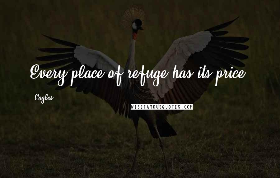 Eagles Quotes: Every place of refuge has its price.