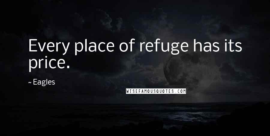 Eagles Quotes: Every place of refuge has its price.