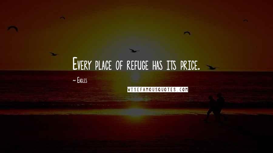 Eagles Quotes: Every place of refuge has its price.