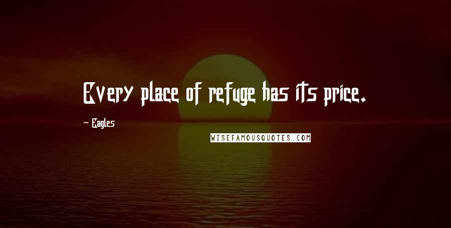 Eagles Quotes: Every place of refuge has its price.