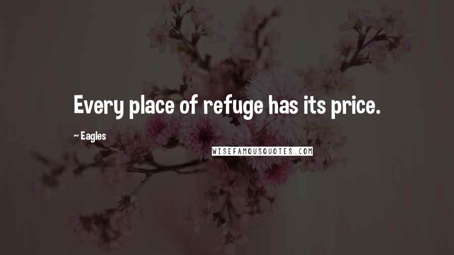 Eagles Quotes: Every place of refuge has its price.