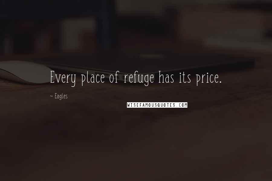 Eagles Quotes: Every place of refuge has its price.