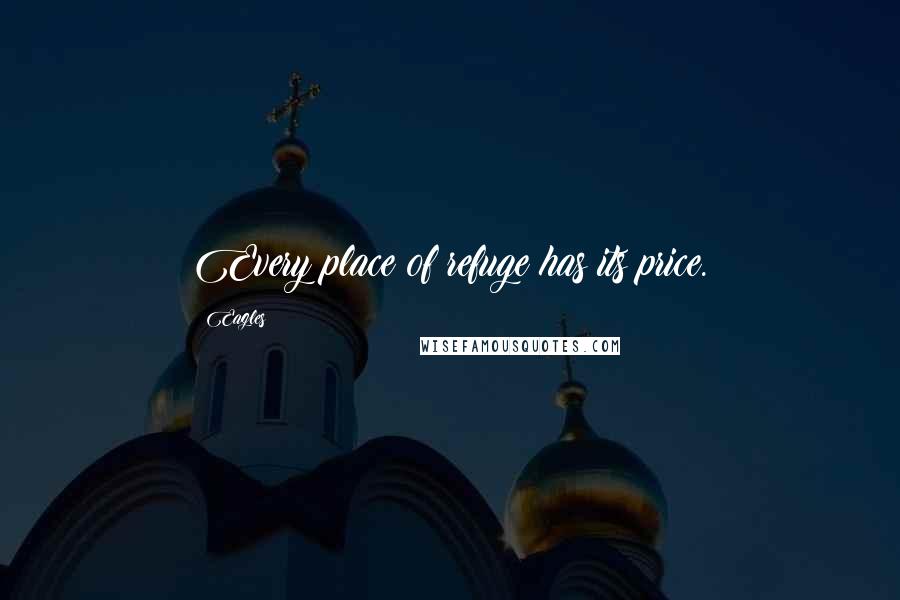 Eagles Quotes: Every place of refuge has its price.