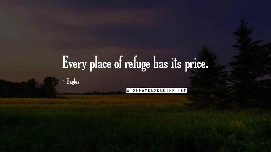 Eagles Quotes: Every place of refuge has its price.