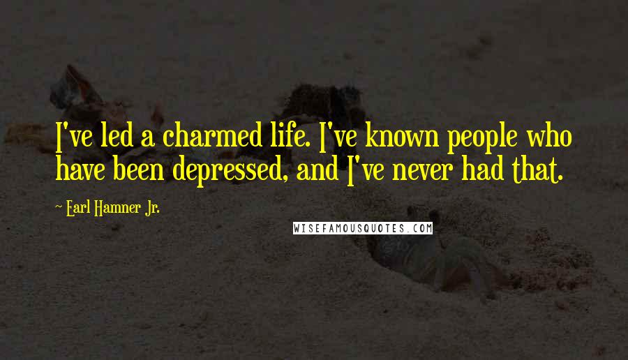 Earl Hamner Jr. Quotes: I've led a charmed life. I've known people who have been depressed, and I've never had that.