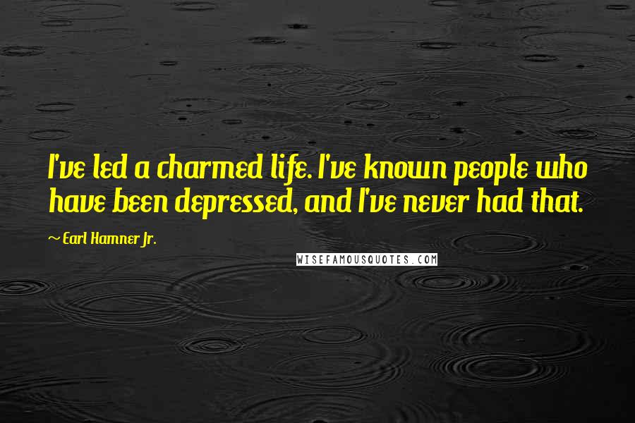 Earl Hamner Jr. Quotes: I've led a charmed life. I've known people who have been depressed, and I've never had that.