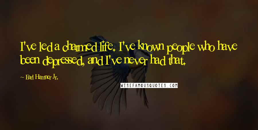 Earl Hamner Jr. Quotes: I've led a charmed life. I've known people who have been depressed, and I've never had that.