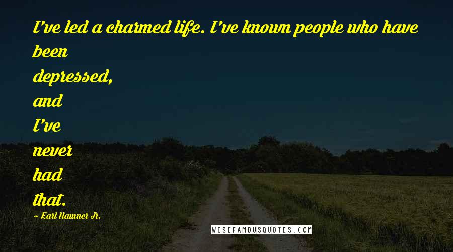 Earl Hamner Jr. Quotes: I've led a charmed life. I've known people who have been depressed, and I've never had that.